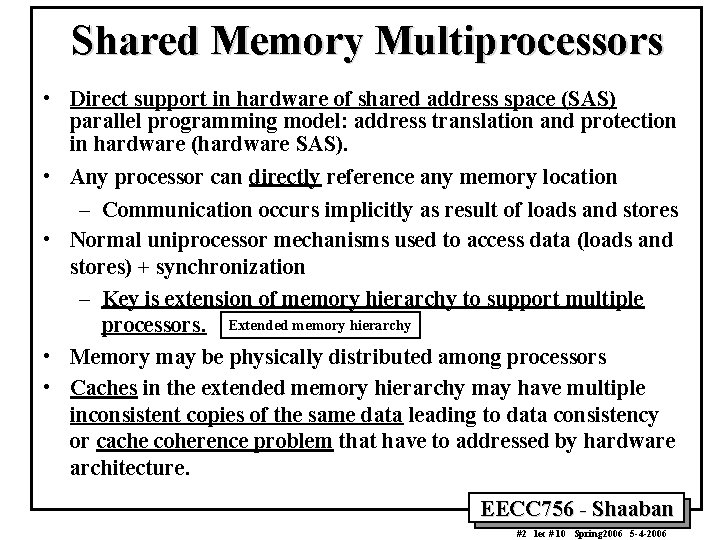 Shared Memory Multiprocessors • Direct support in hardware of shared address space (SAS) parallel