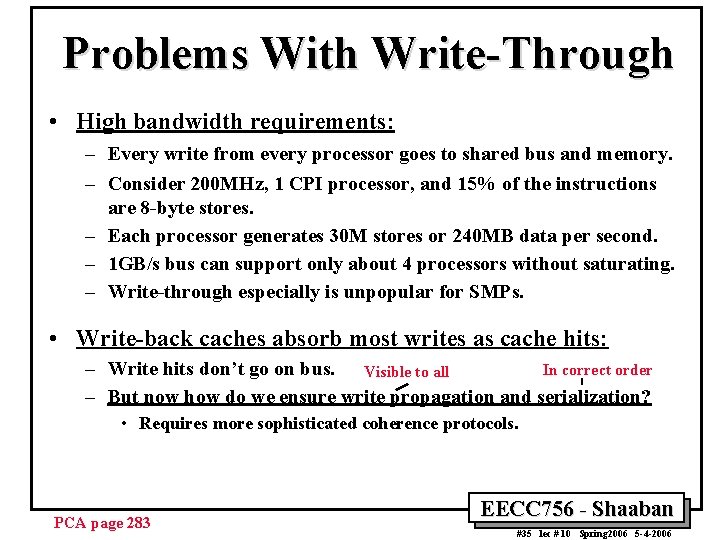 Problems With Write-Through • High bandwidth requirements: – Every write from every processor goes