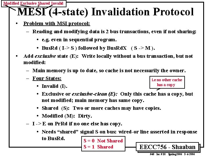 Modified Exclusive Shared Invalid MESI (4 -state) Invalidation Protocol • • Problem with MSI