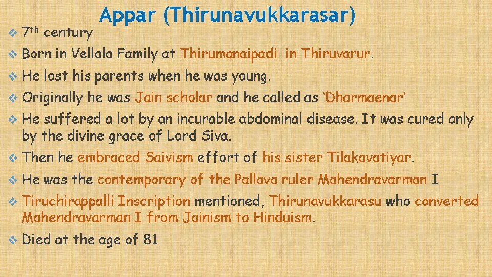 Appar (Thirunavukkarasar) v 7 th century v Born in Vellala Family at Thirumanaipadi in