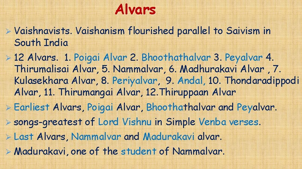 Alvars Ø Vaishnavists. South India Vaishanism flourished parallel to Saivism in Ø 12 Alvars.