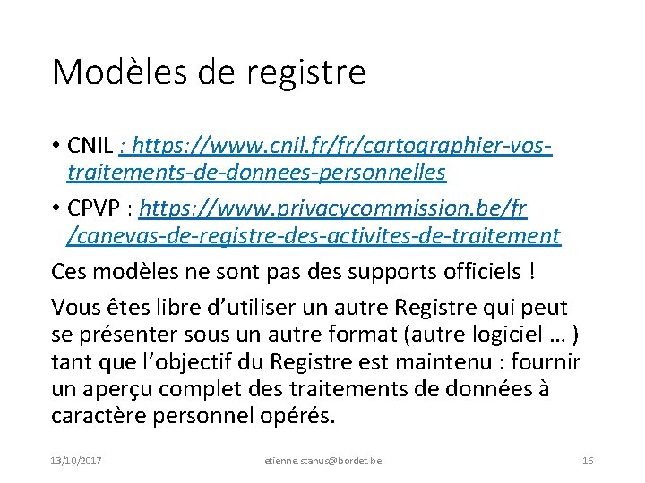 Modèles de registre • CNIL : https: //www. cnil. fr/fr/cartographier-vostraitements-de-donnees-personnelles • CPVP : https: