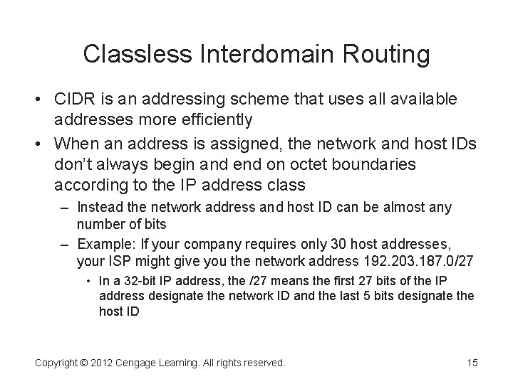 Classless Interdomain Routing • CIDR is an addressing scheme that uses all available addresses