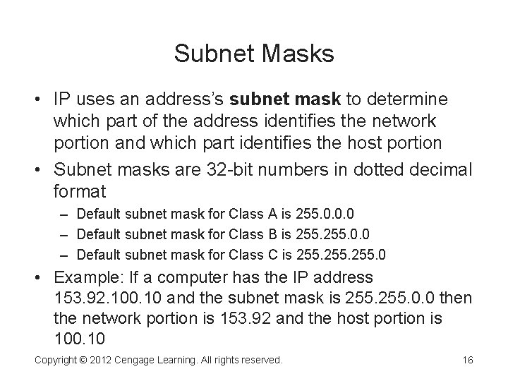 Subnet Masks • IP uses an address’s subnet mask to determine which part of