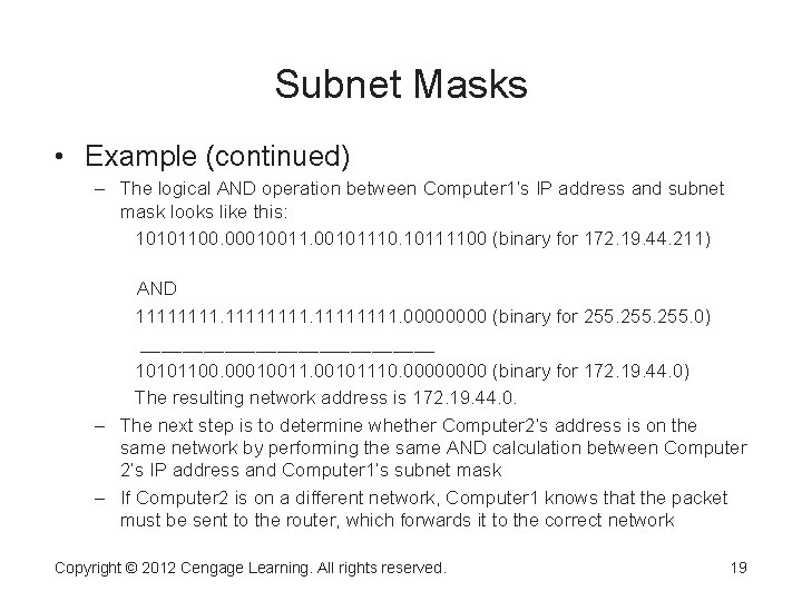 Subnet Masks • Example (continued) – The logical AND operation between Computer 1’s IP
