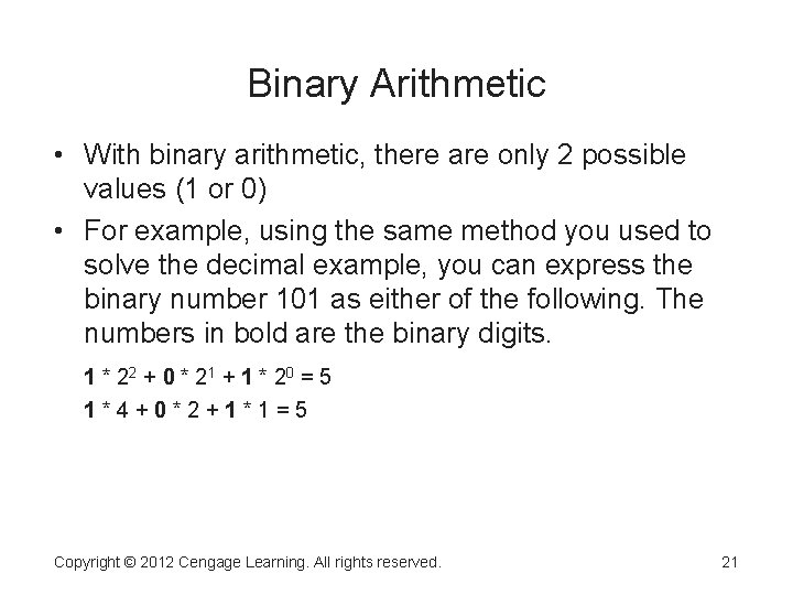 Binary Arithmetic • With binary arithmetic, there are only 2 possible values (1 or