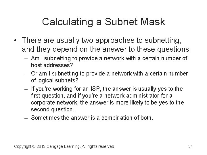 Calculating a Subnet Mask • There are usually two approaches to subnetting, and they
