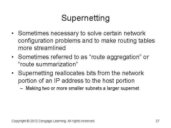 Supernetting • Sometimes necessary to solve certain network configuration problems and to make routing