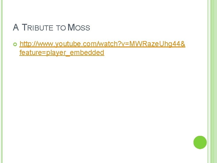 A TRIBUTE TO MOSS http: //www. youtube. com/watch? v=MWRaze. Uhg 44& feature=player_embedded 