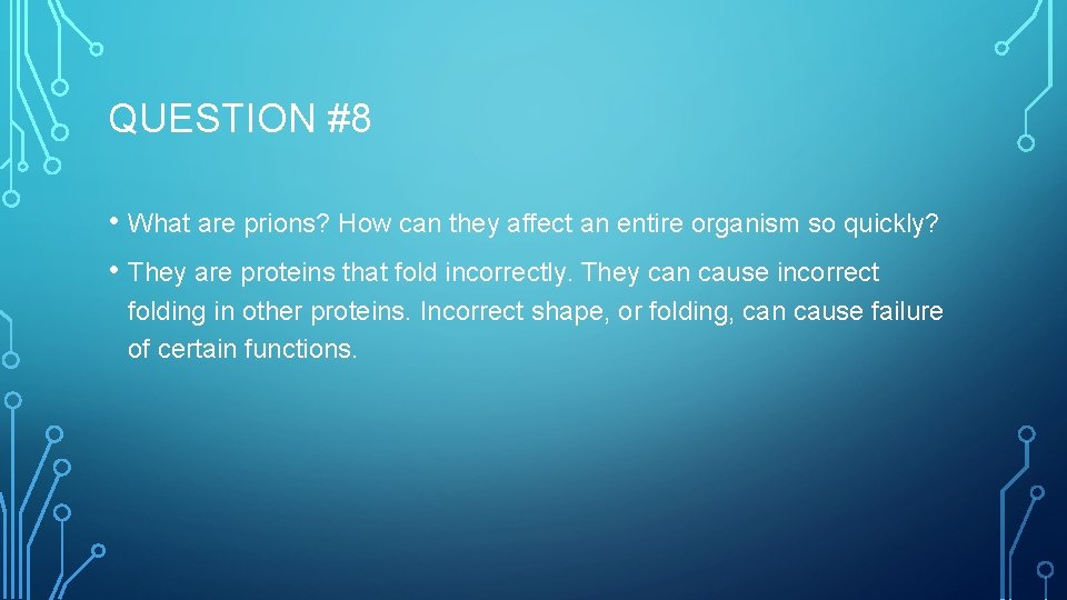 QUESTION #8 • What are prions? How can they affect an entire organism so