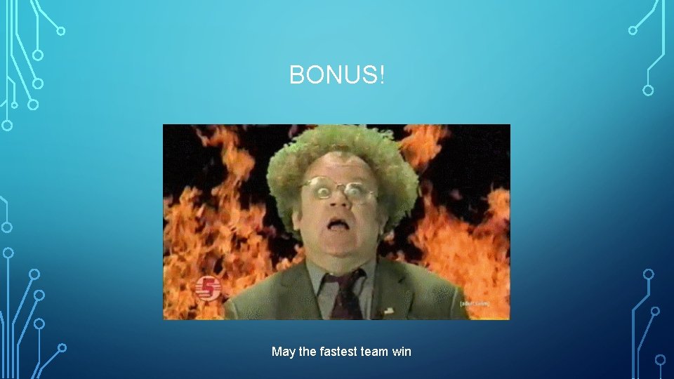 BONUS! May the fastest team win 