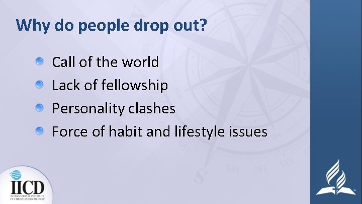 Why do people drop out? Call of the world Lack of fellowship Personality clashes