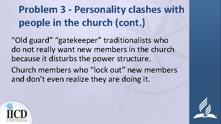 Problem 3 - Personality clashes with people in the church (cont. ) “Old guard”
