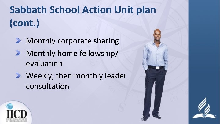 Sabbath School Action Unit plan (cont. ) Monthly corporate sharing Monthly home fellowship/ evaluation