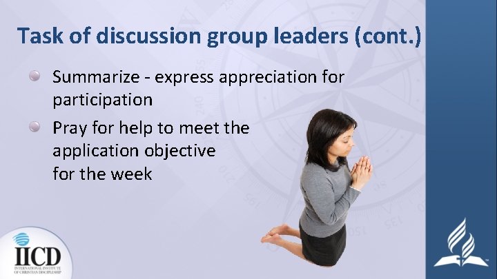Task of discussion group leaders (cont. ) Summarize - express appreciation for participation Pray