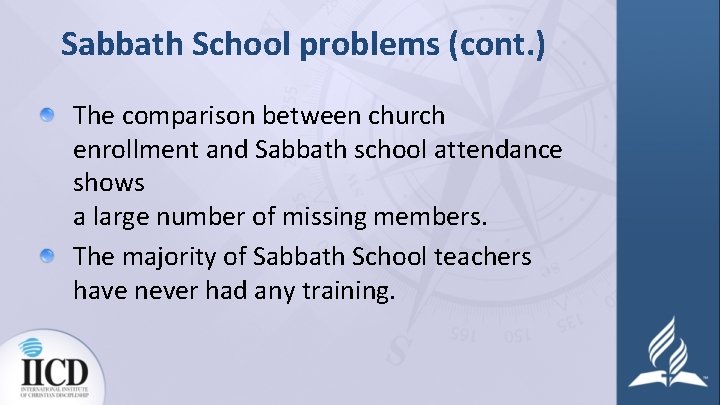 Sabbath School problems (cont. ) The comparison between church enrollment and Sabbath school attendance