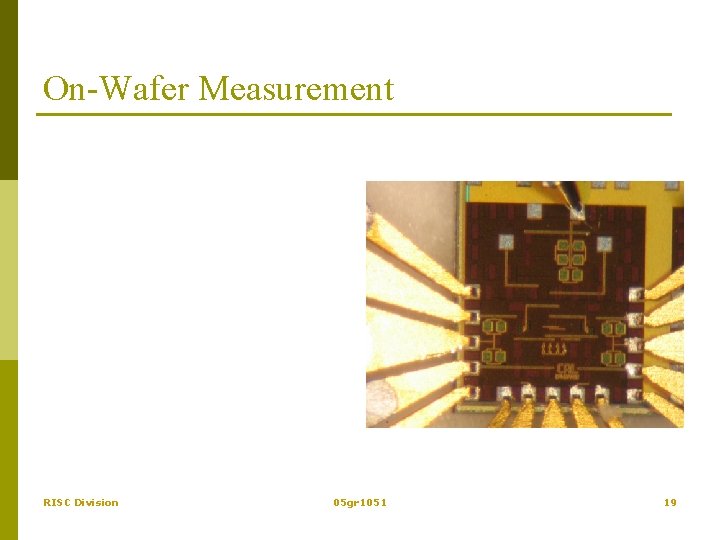 On-Wafer Measurement RISC Division 05 gr 1051 19 