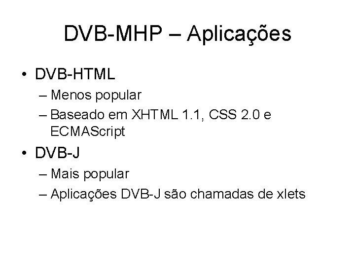 DVB-MHP – Aplicações • DVB-HTML – Menos popular – Baseado em XHTML 1. 1,