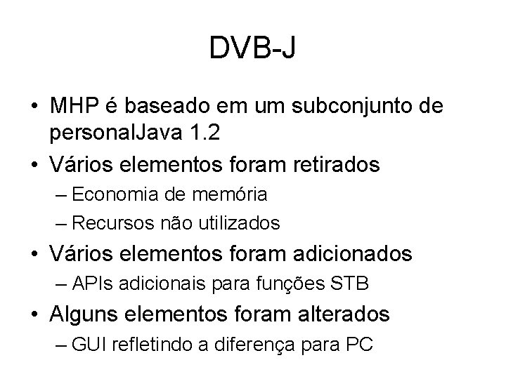 DVB-J • MHP é baseado em um subconjunto de personal. Java 1. 2 •