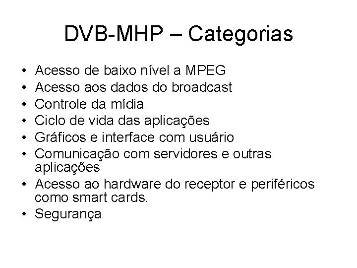 DVB-MHP – Categorias • • • Acesso de baixo nível a MPEG Acesso aos