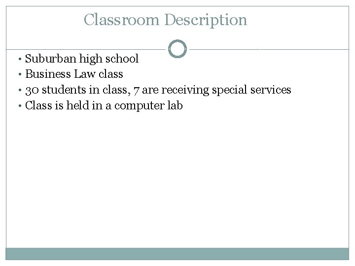 Classroom Description • Suburban high school • Business Law class • 30 students in