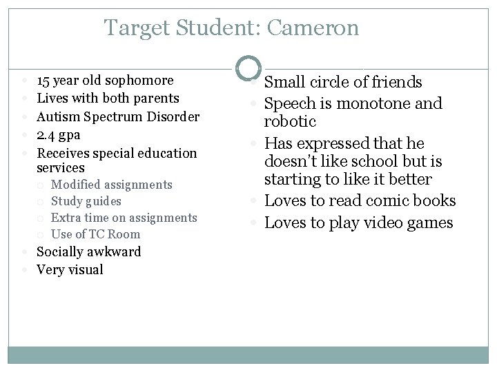Target Student: Cameron 15 year old sophomore Lives with both parents Autism Spectrum Disorder