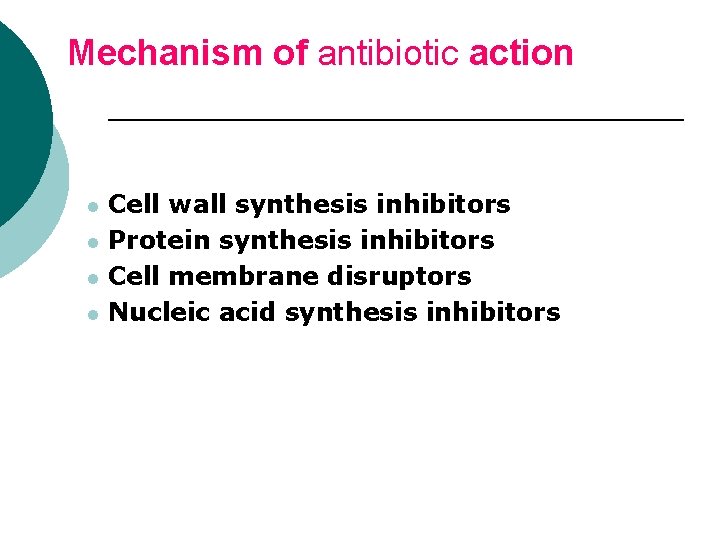 Mechanism of antibiotic action l l Cell wall synthesis inhibitors Protein synthesis inhibitors Cell