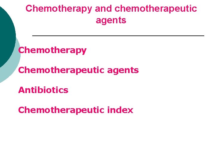 Chemotherapy and chemotherapeutic agents Chemotherapy Chemotherapeutic agents Antibiotics Chemotherapeutic index 