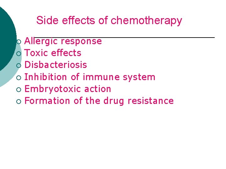 Side effects of chemotherapy Allergic response ¡ Toxic effects ¡ Disbacteriosis ¡ Inhibition of