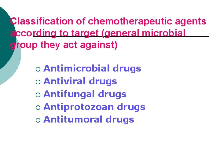 Classification of chemotherapeutic agents according to target (general microbial group they act against) Antimicrobial