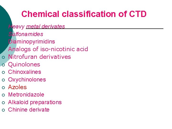 Chemical classification of CTD ¡ ¡ ¡ Heavy metal derivates Sulfonamides Diaminopyrimidins Analogs of