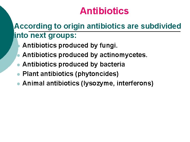 Antibiotics ¡ According to origin antibiotics are subdivided into next groups: l l l