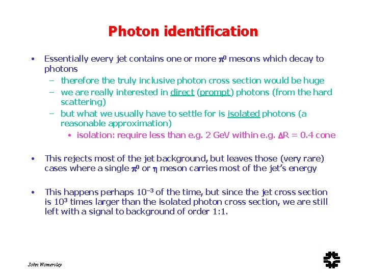 Photon identification • Essentially every jet contains one or more 0 mesons which decay