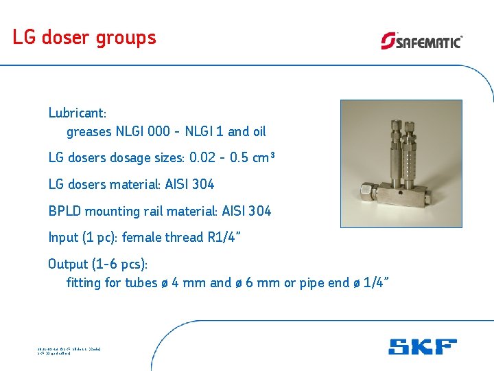 LG doser groups Lubricant: greases NLGI 000 - NLGI 1 and oil LG dosers