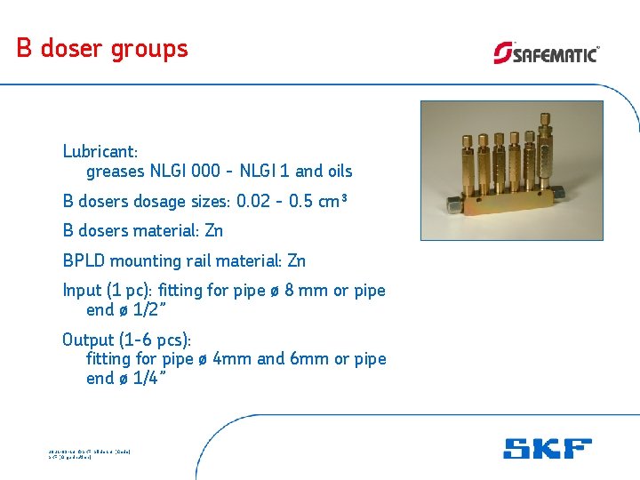 B doser groups Lubricant: greases NLGI 000 - NLGI 1 and oils B dosers