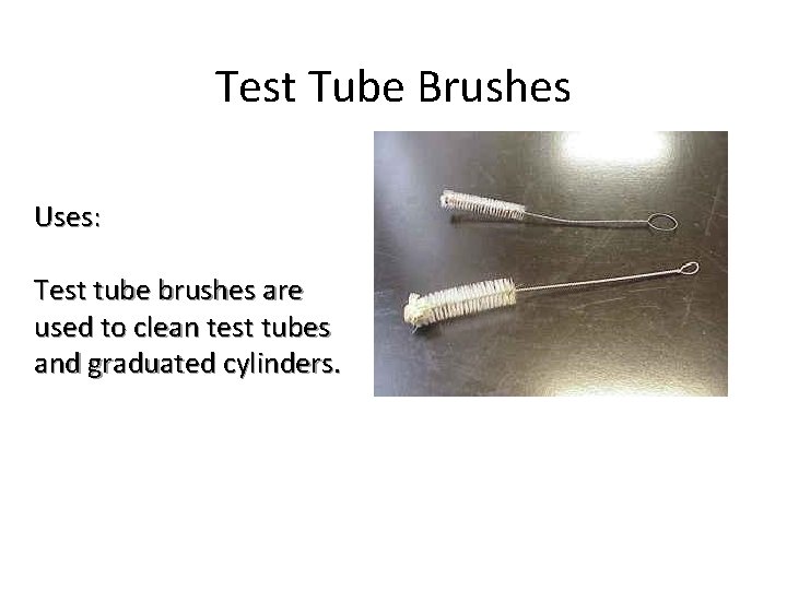 Test Tube Brushes Uses: Test tube brushes are used to clean test tubes and