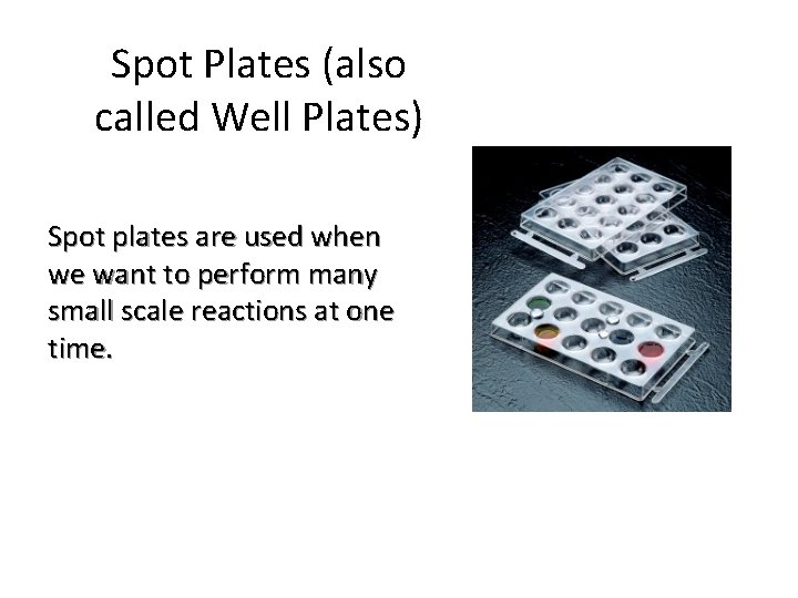 Spot Plates (also called Well Plates) Spot plates are used when we want to