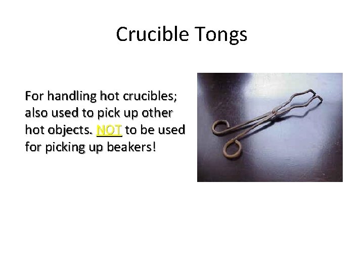 Crucible Tongs For handling hot crucibles; also used to pick up other hot objects.