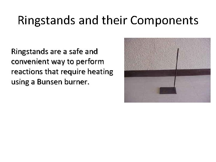 Ringstands and their Components Ringstands are a safe and convenient way to perform reactions