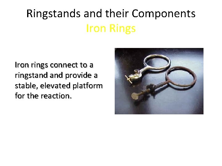 Ringstands and their Components Iron Rings Iron rings connect to a ringstand provide a