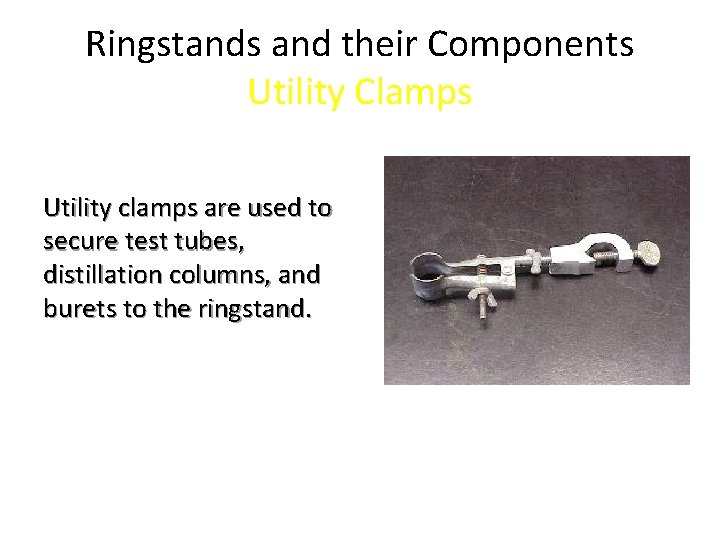 Ringstands and their Components Utility Clamps Utility clamps are used to secure test tubes,