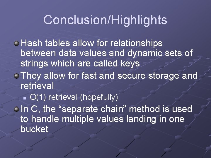 Conclusion/Highlights Hash tables allow for relationships between data values and dynamic sets of strings