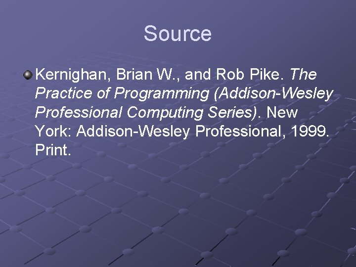Source Kernighan, Brian W. , and Rob Pike. The Practice of Programming (Addison-Wesley Professional
