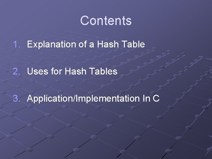Contents 1. Explanation of a Hash Table 2. Uses for Hash Tables 3. Application/Implementation