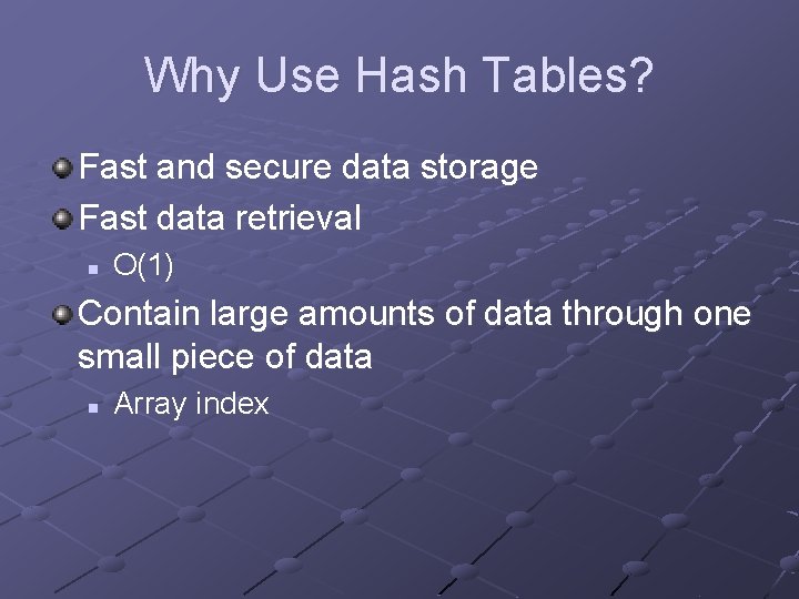 Why Use Hash Tables? Fast and secure data storage Fast data retrieval n O(1)