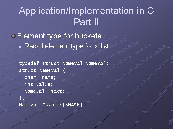 Application/Implementation in C Part II Element type for buckets n Recall element type for