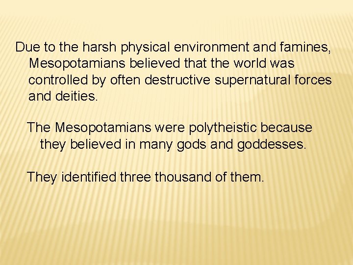 Due to the harsh physical environment and famines, Mesopotamians believed that the world was