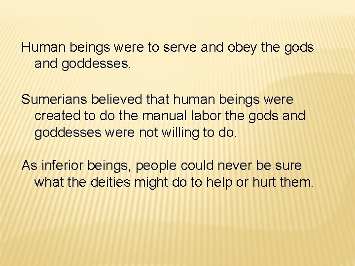 Human beings were to serve and obey the gods and goddesses. Sumerians believed that