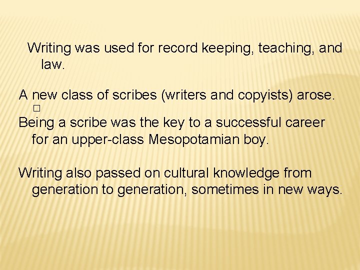 Writing was used for record keeping, teaching, and law. A new class of scribes