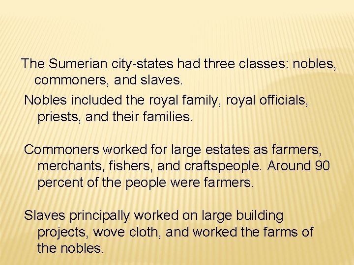 The Sumerian city-states had three classes: nobles, commoners, and slaves. Nobles included the royal